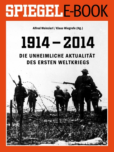 1914 - 2014 - Die unheimliche Aktualit&auml;t des Ersten Weltkriegs - Alfred Weinzierl, Klaus Wiegrefe