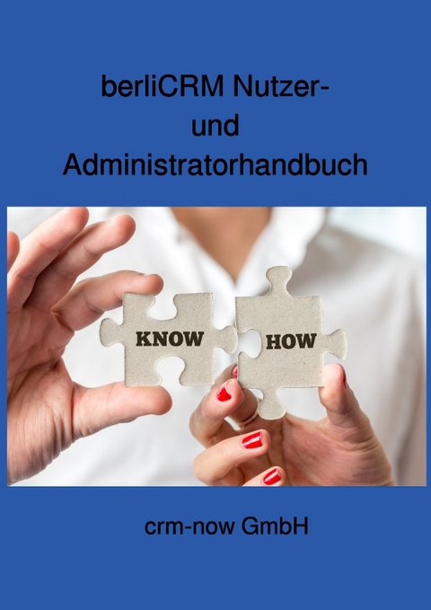berliCRM Nutzer- und Administratorhandbuch - berliCRM Projektteam crm-now GmbH