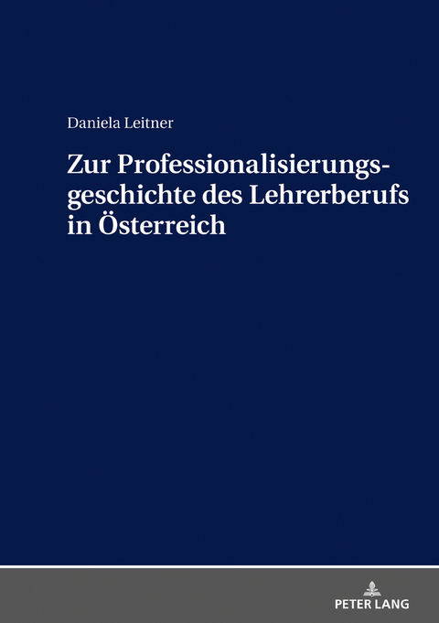Zur Professionalisierungsgeschichte des Lehrerberufs in Oesterreich - Daniela Leitner