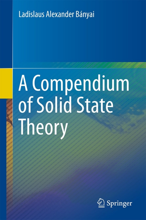 A Compendium of Solid State Theory - Ladislaus Alexander B&aacute;nyai