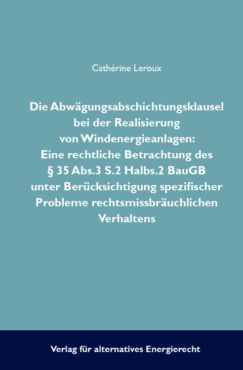 Die Abw&auml;gungsabsichtungsklausel bei der Realisierung von Windenergieanlagen - Cath&egrave;rine Leroux