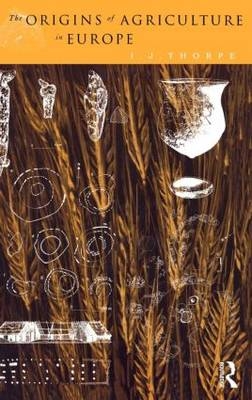 Origins of Agriculture in Europe -  I. J. Thorpe