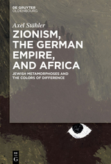 Zionism, the German Empire, and Africa - Axel St&auml;hler