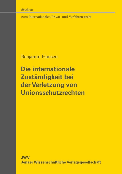 Die internationale Zust&auml;ndigkeit bei der Verletzung von Unionsschutzrechten - Benjamin Hansen