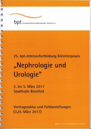 25. bpt-Intensivforbildung Kleintierpraxis (2017): Nephrologie und Urologie