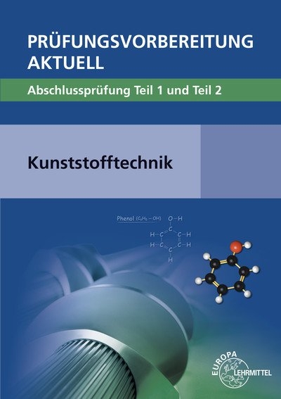 Pr&uuml;fungsvorbereitung aktuell - Kunststofftechnik - Hartmut Fritsche, Cornelia Fritsche, Werner Gradl, J&ouml;rg Kolbinger, Ulrike Rudolph, Werner Schr&ouml;ck, Frank Schwarze, Patrick Thies