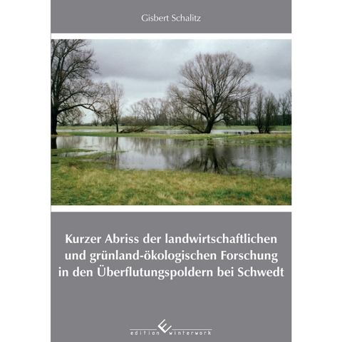 Kurzer Abriss der landwirtschaftlichen und gr&uuml;nland-&ouml;kologischen Forschung in den &Uuml;berflutungspoldern bei Schwedt - Gisbert Schalitz