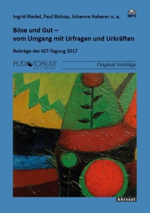 B&ouml;se und Gut - vom Umgang mit Urfragen und Urkr&auml;ften - Ingrid Riedel