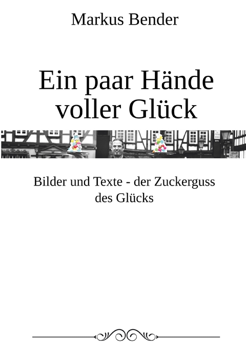 Ein paar H&auml;nde voller Gl&uuml;ck - Markus Bender