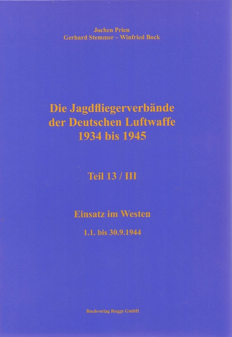Die Jagdfliegerverb&auml;nde der Deutschen Luftwaffe 1934 bis 1945 Teil 13 / III - Jochen Prien, Gerhard Stemmer, Winfried Bock