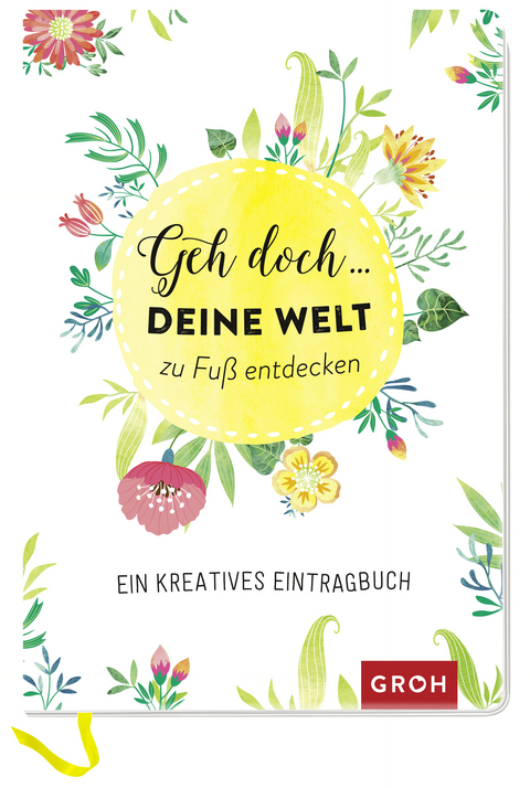 Geh doch ... deine Welt zu Fuß entdecken -  GROH Verlag