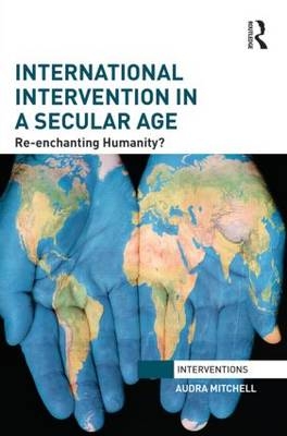 International Intervention in a Secular Age -  Audra Mitchell