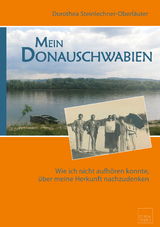 Mein Donauschwabien - Dorothea Steinlechner-Oberl&auml;uter