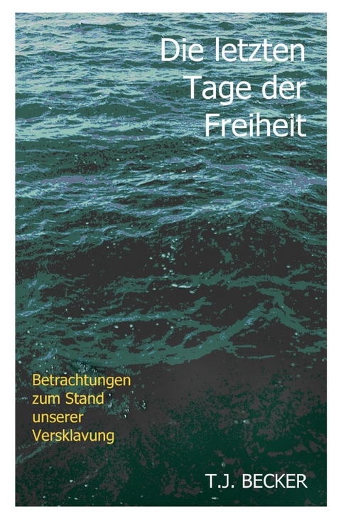 Die letzten Tage der Freiheit - T.J. Becker