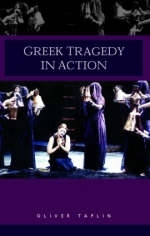 Greek Tragedy in Action -  Oliver Taplin