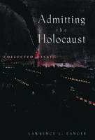 Admitting the Holocaust -  Lawrence L. Langer