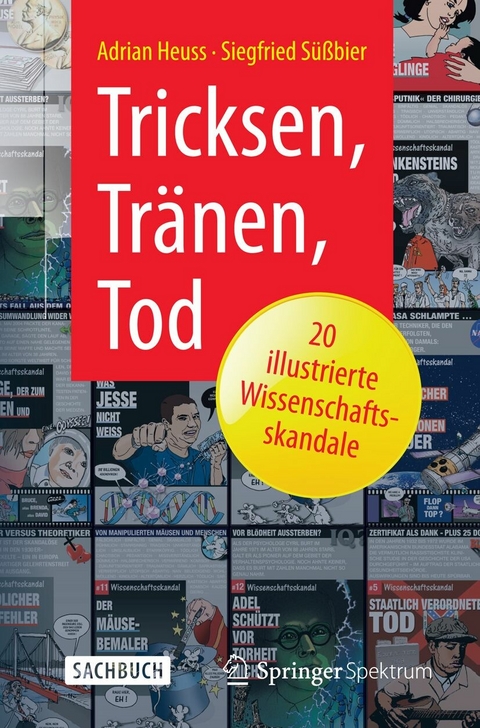 Tricksen, Tr&auml;nen, Tod &ndash; 20 illustrierte Wissenschaftsskandale - Adrian Heuss, Siegfried S&uuml;&szlig;bier