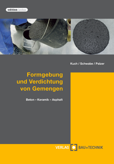 Formgebung und Verdichtung von Gemengen - Helmut Kuch, Jörg-Henry Schwabe, Ulrich Palzer