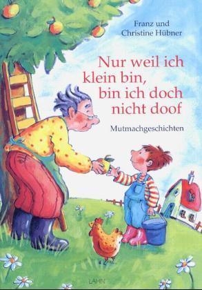 Nur weil ich klein bin, bin ich doch nicht doof - Franz H&uuml;bner, Christine H&uuml;bner