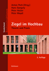 Ziegel im Hochbau - Gangoly, Hans; Holzer, Peter; Maydl, Peter; Pech, Anton