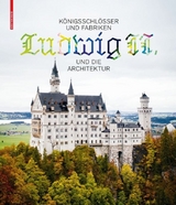 Königsschlösser und Fabriken – Ludwig II. und die Architektur - 