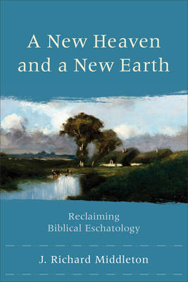 New Heaven and a New Earth -  J. Richard Middleton