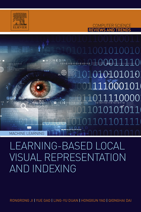 Learning-Based Local Visual Representation and Indexing -  Qionghai Dai,  Ling-Yu Duan,  Yue Gao,  Rongrong Ji,  Hongxun Yao