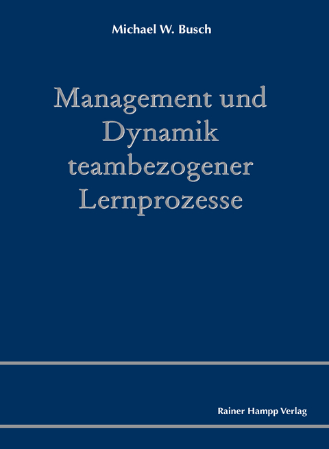 Management und Dynamik teambezogener Lernprozesse -  Michael W. Busch