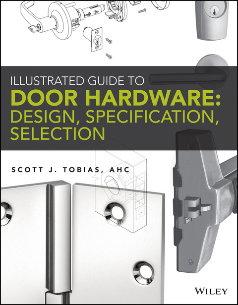 Illustrated Guide to Door Hardware: Design, Specification, Selection - Scott Tobias