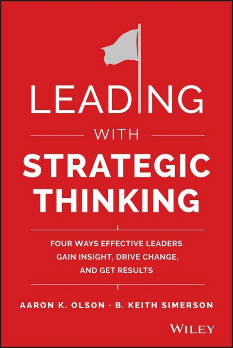 Leading with Strategic Thinking - Aaron K. Olson, B. Keith Simerson