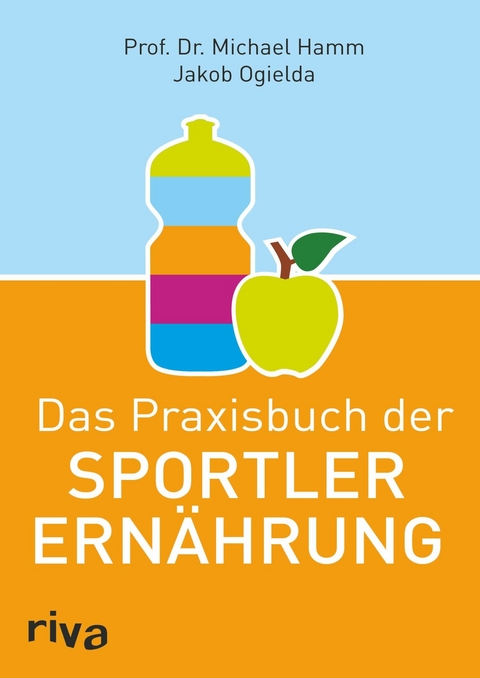 Das Praxisbuch der Sportlerernährung -  Michael Hamm,  Jakob Ogielda
