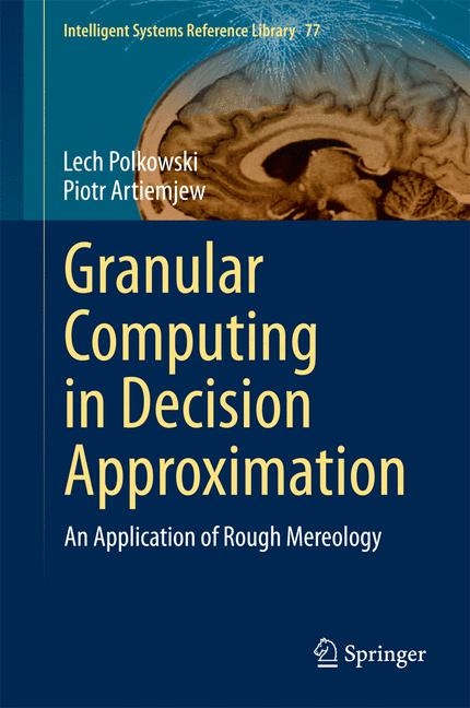 Granular Computing in Decision Approximation - Lech Polkowski, Piotr Artiemjew