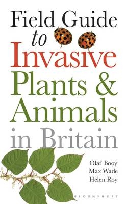 Field Guide to Invasive Plants and Animals in Britain -  Helen Roy,  Max Wade,  Olaf Booy