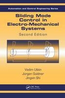 Sliding Mode Control in Electro-Mechanical Systems -  Juergen Guldner,  Jingxin Shi,  Vadim Utkin