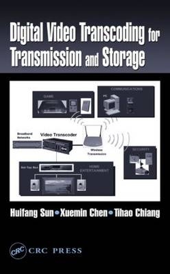 Digital Video Transcoding for Transmission and Storage -  Xuemin Chen,  Tihao Chiang,  Huifang Sun