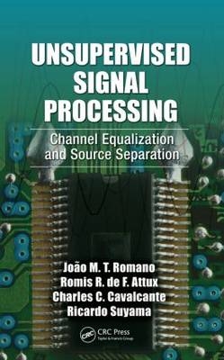 Unsupervised Signal Processing -  Romis Attux,  Charles Casimiro Cavalcante,  Joao Marcos Travassos Romano,  Ricardo Suyama