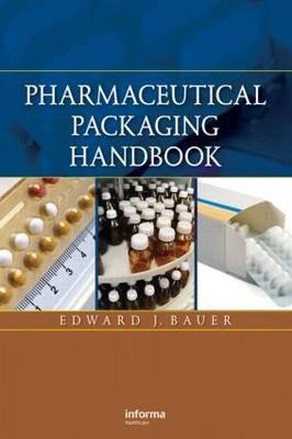Pharmaceutical Packaging Handbook -  Edward Bauer