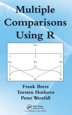Multiple Comparisons Using R - Basel Frank (Novartis Pharma AG  Switzerland) Bretz, Zurich Torsten (Universtitat Zurich  Switzerland) Hothorn, Lubbock Peter (Texas Tech University  USA) Westfall