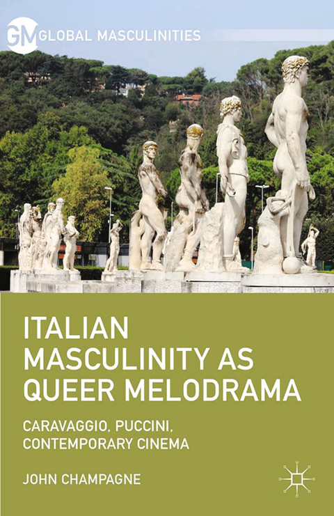 Italian Masculinity as Queer Melodrama - John Champagne