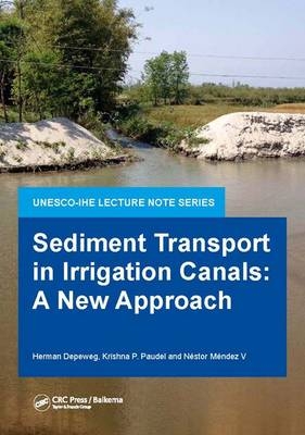 Sediment Transport in Irrigation Canals - UNESCO-IHE Herman (Inst. for Water Education  Delft  The Netherland) Depeweg,  Nestor Mendez V,  Krishna P. Paudel