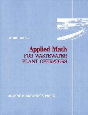 Applied Math for Wastewater Plant Operators - Workbook -  Joanne K. Price