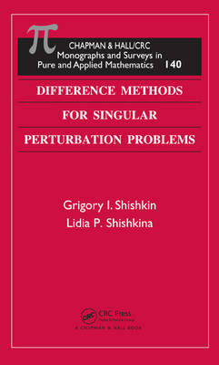Difference Methods for Singular Perturbation Problems -  Grigory I. Shishkin,  Lidia P. Shishkina