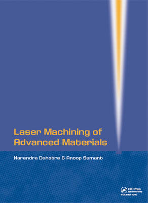 Laser Machining of Advanced Materials -  Narendra B Dahotre,  Anoop Samant
