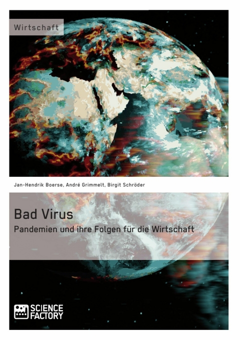 Bad Virus. Pandemien und ihre Auswirkungen auf die Wirtschaft - Jan-Hendrik Boerse, Andr&eacute; Grimmelt, Birgit Schr&ouml;der