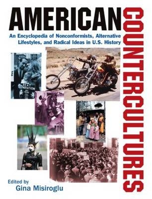 American Countercultures: An Encyclopedia of Nonconformists, Alternative Lifestyles, and Radical Ideas in U.S. History -  Gina Misiroglu