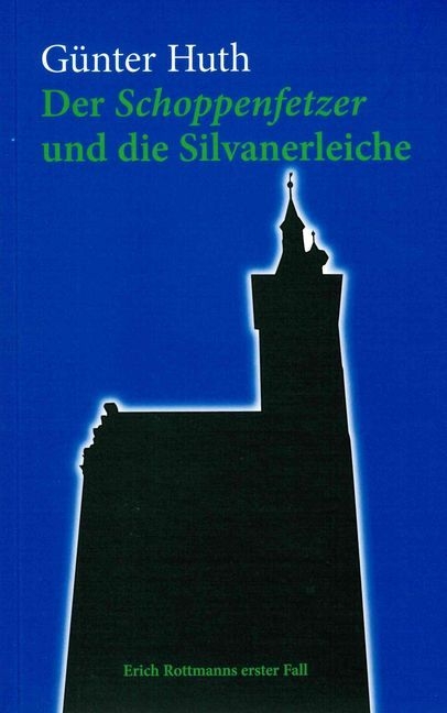 Der Schoppenfetzer und die Silvanerleiche - G&uuml;nter Huth