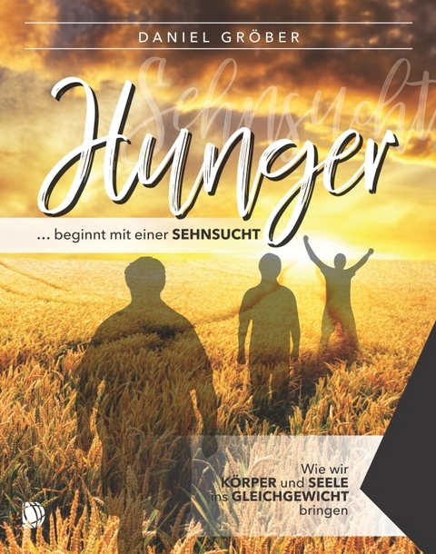Hunger &hellip; beginnt mit einer Sehnsucht - Daniel Gr&ouml;ber