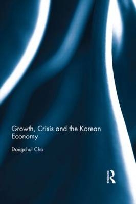 Growth, Crisis and the Korean Economy -  Dongchul Cho
