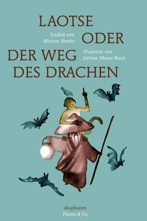 Laotse oder der Weg des Drachen - J&eacute;r&ocirc;me Meyer-Bisch, Miriam Henke