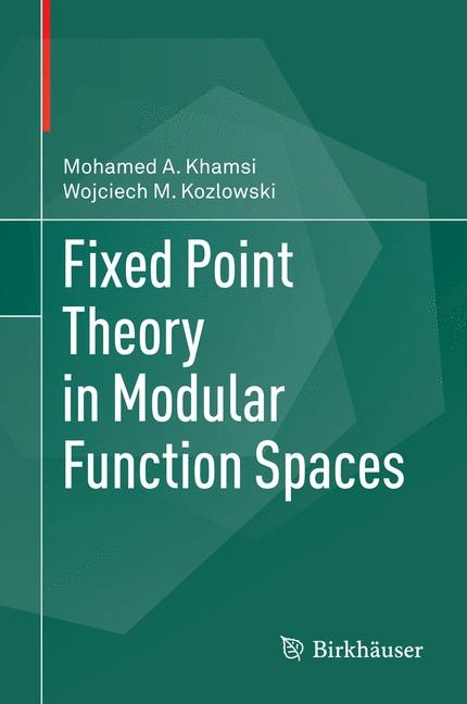 Fixed Point Theory in Modular Function Spaces - Mohamed A. Khamsi, Wojciech M. Kozlowski